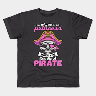 Why Be A Princess When You Can Be A Pirate Funny Gift Kids T-Shirt